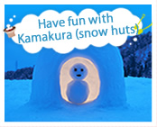 Have fun with Kamakura (snow huts)