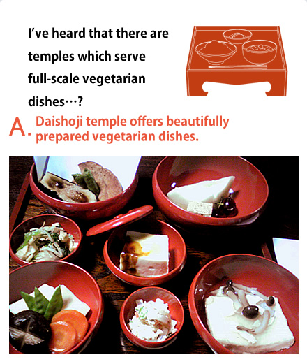 I've heard that there are temples which serve full-scale vegetarian dishes…?